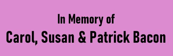In Memory of Carol, Susan & Patrick Bacon